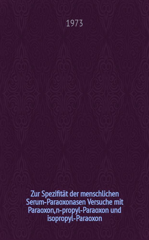 Zur Spezifität der menschlichen Serum-Paraoxonasen Versuche mit Paraoxon, n-propyl-Paraoxon und isopropyl-Paraoxon : Inaug.-Diss. ... der ... Med. Fak. der ... Univ. Erlangen-Nürnberg