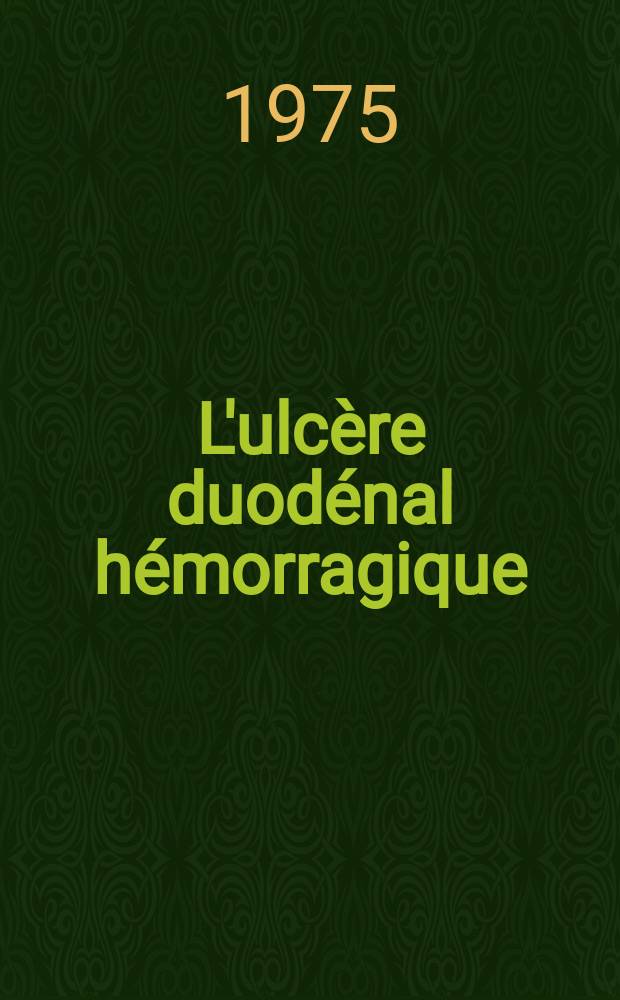 L'ulcère duodénal hémorragique : À propos de 120 cas : Thèse ..