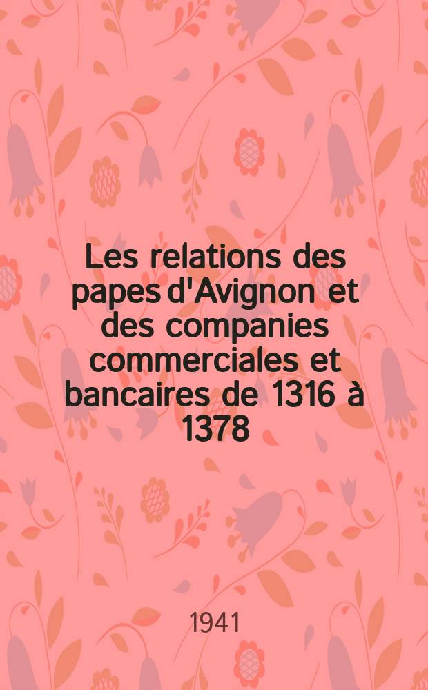 Les relations des papes d'Avignon et des companies commerciales et bancaires de 1316 à 1378
