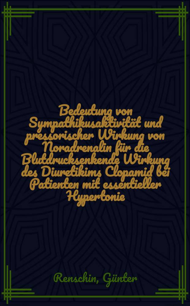 Bedeutung von Sympathikusaktivit&auml;t und pressorischer Wirkung von Noradrenalin f&uuml;r die Blutdrucksenkende Wirkung des Diuretikims Clopamid bei Patienten mit essentieller Hypertonie : Inaug.-Diss