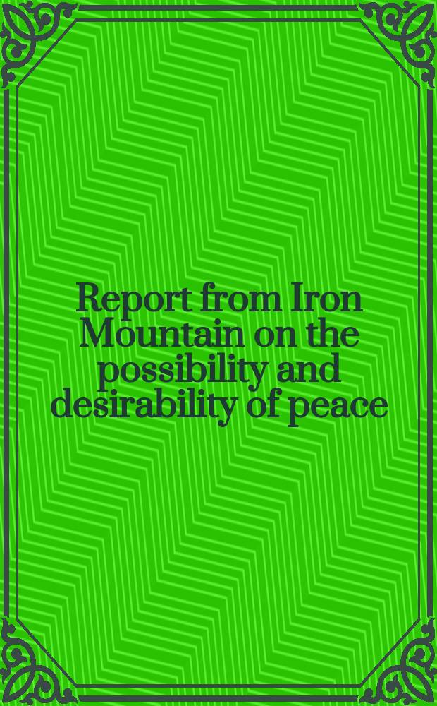 Report from Iron Mountain on the possibility and desirability of peace