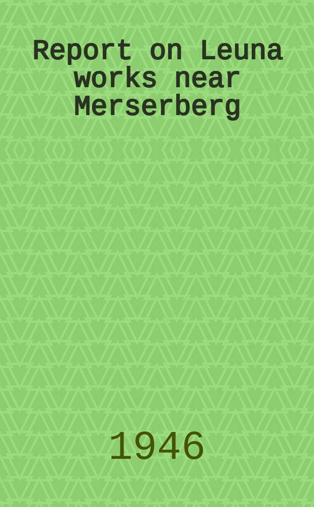 Report on Leuna works near Merserberg