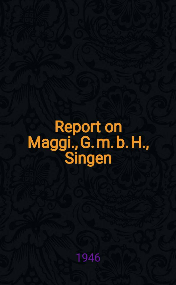 Report on Maggi., G. m. b. H., Singen