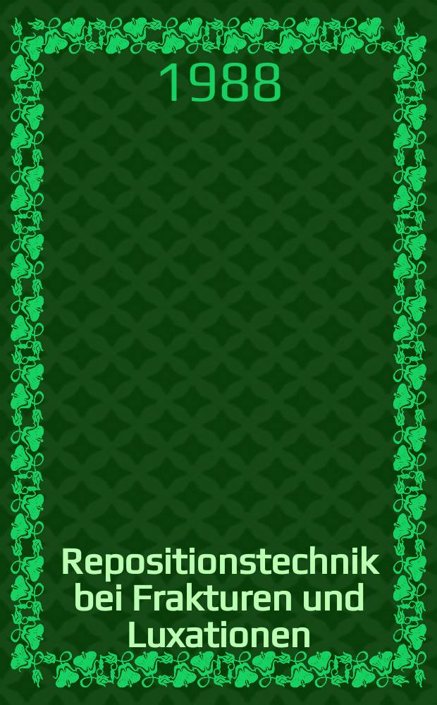 Repositionstechnik bei Frakturen und Luxationen : 35 u. 36. Hannoversches Unfallseminar