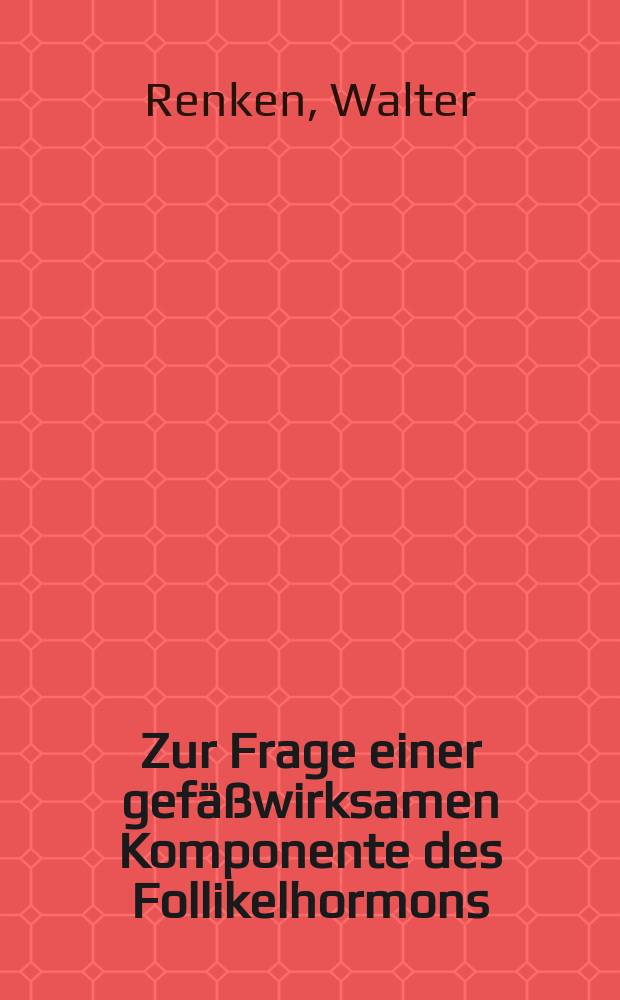Zur Frage einer gefäßwirksamen Komponente des Follikelhormons : Inaug.-Diss. zur Erlangung der Doktorwürde der ... Universität zu Kiel