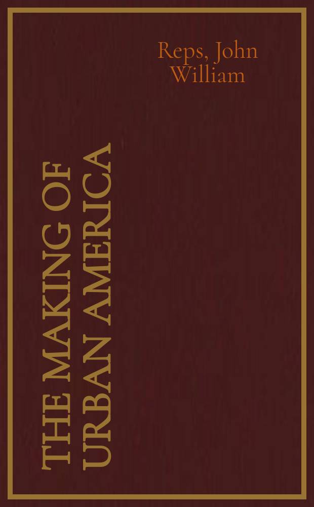 The making of urban America : A history of city planning in the United States