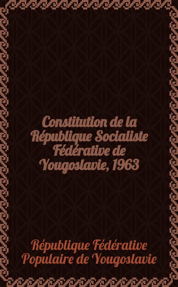 Constitution de la République Socialiste Fédérative de Yougoslavie, [1963]