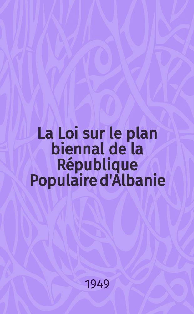 La Loi sur le plan biennal de la République Populaire d'Albanie : (1949-1950)