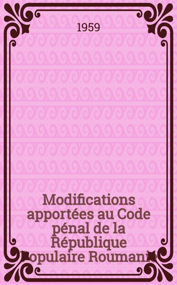 Modifications apportées au Code pénal de la République Populaire Roumanie