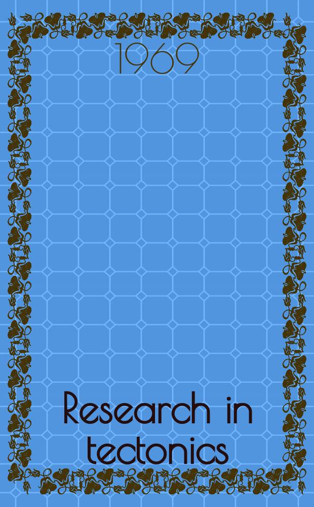 Research in tectonics : Report of a workshop held in Ottawa 14-15 March 1968 ..