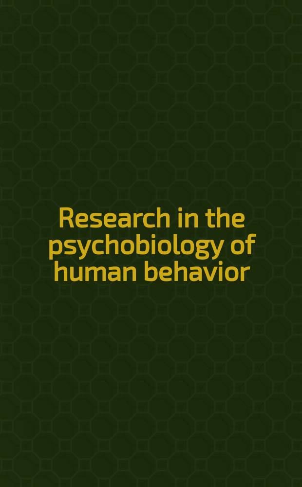 Research in the psychobiology of human behavior : Based on papers presented as part of the Adolf Meyer symposium on psychobiology. Jons Hopkins univ., 1976