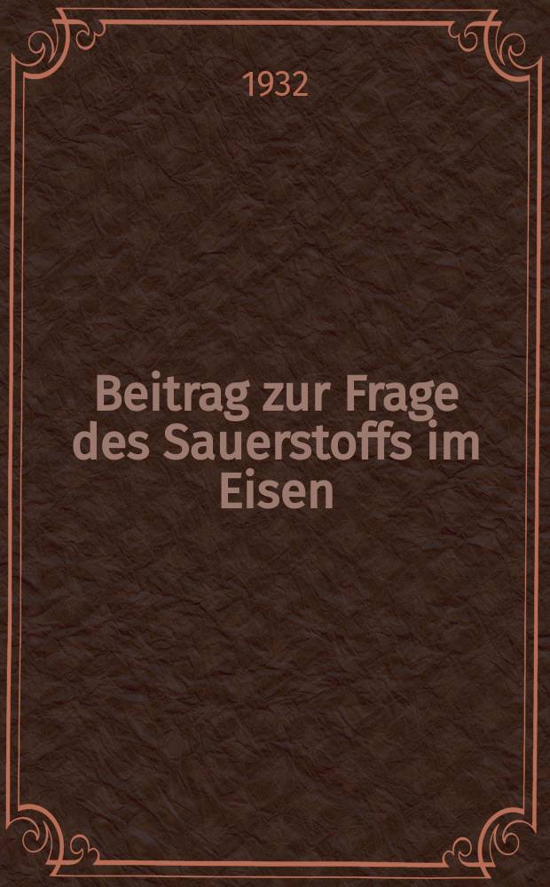 Beitrag zur Frage des Sauerstoffs im Eisen