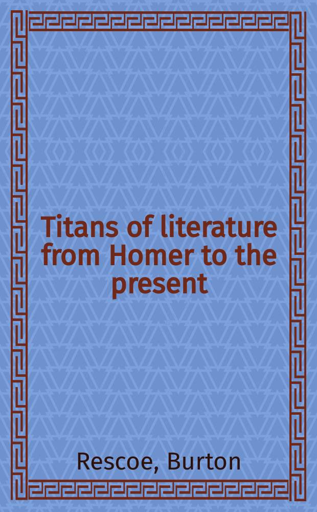 Titans of literature from Homer to the present : A short history of the development of literature