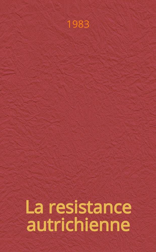 La resistance autrichienne : Actes du Colloque de Nice, oct. 82