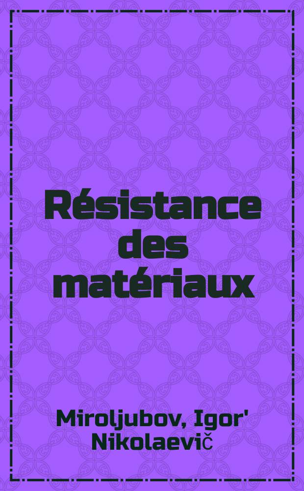 R&eacute;sistance des mat&eacute;riaux : Manuel de r&eacute;solution des probl&egrave;mes : Trad. du russe ...