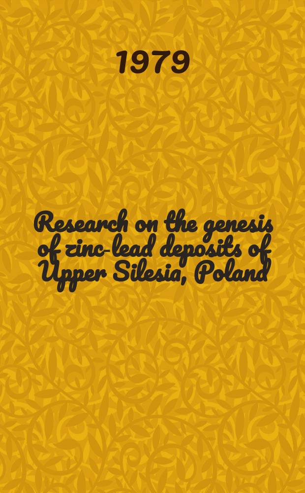 Research on the genesis of zinc-lead deposits of Upper Silesia, Poland = Badania genezy złóż cynku i ołowiu na Górnym Śląsku