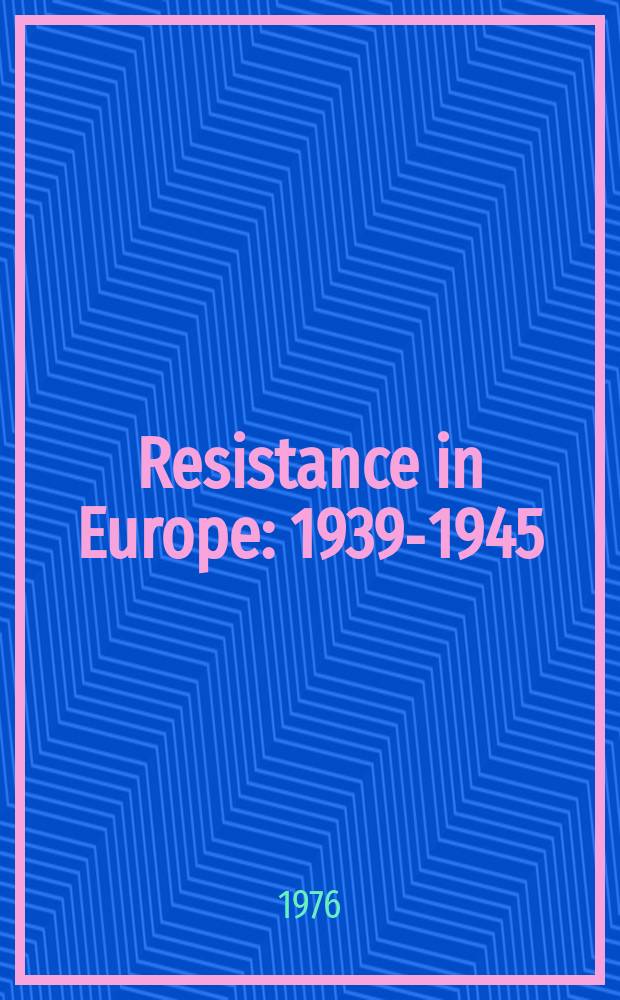Resistance in Europe: 1939-1945 : Based on the proceedings of a Symposium held at the Univ. of Salford, Mar., 1973
