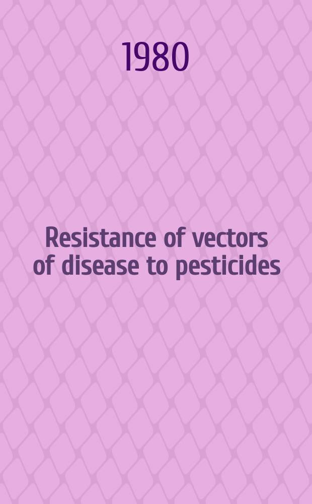Resistance of vectors of disease to pesticides