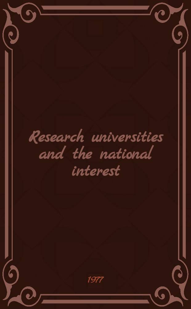 Research universities and the national interest : A rep. from fifteen univ. presidents