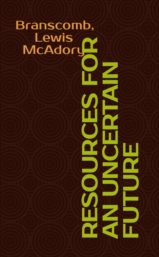 Resources for an uncertain future : Papers pres. at a Forum marking the 25th anniversary of Resources for the future, Oct. 13, 1977, Washington, D. C