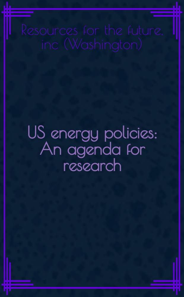 US energy policies : An agenda for research : A Resources for the future staff report