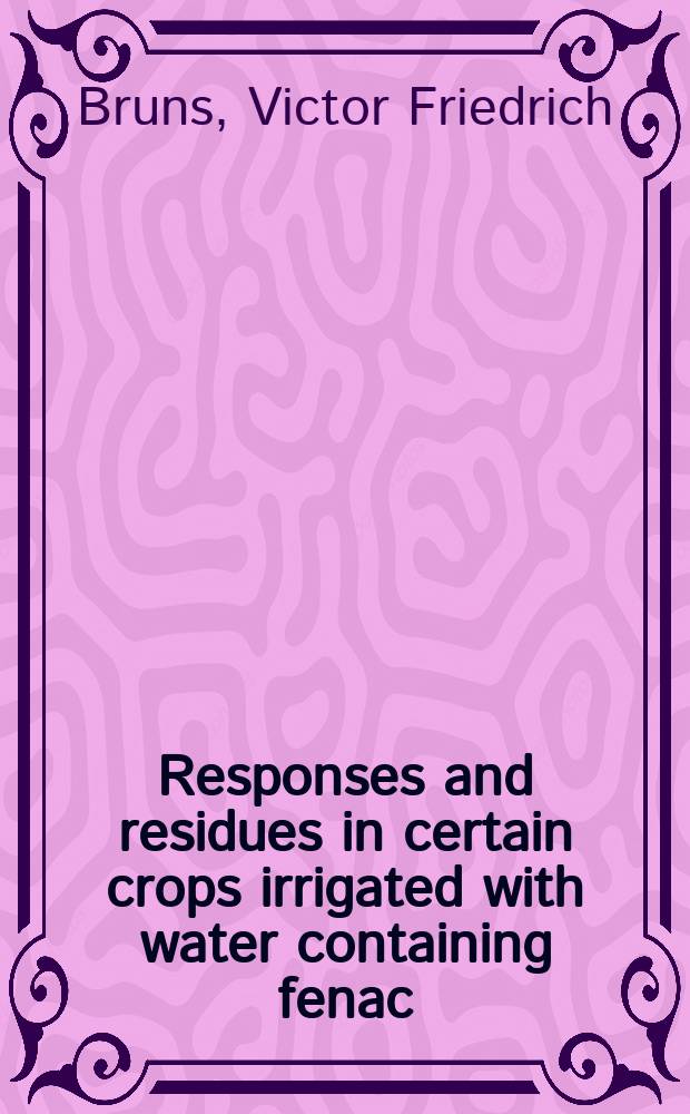 Responses and residues in certain crops irrigated with water containing fenac