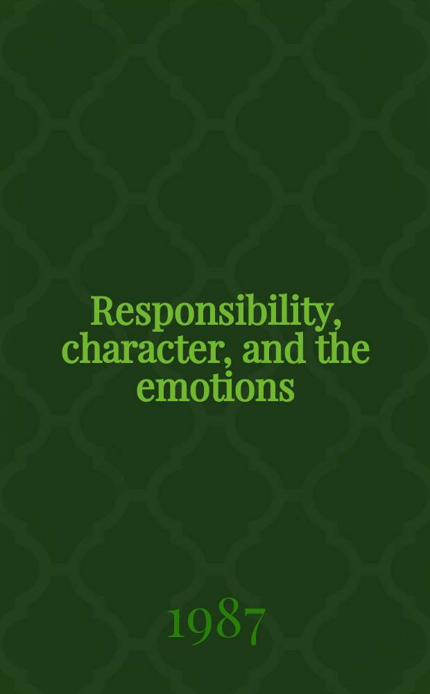 Responsibility, character, and the emotions : New essays in moral psychology