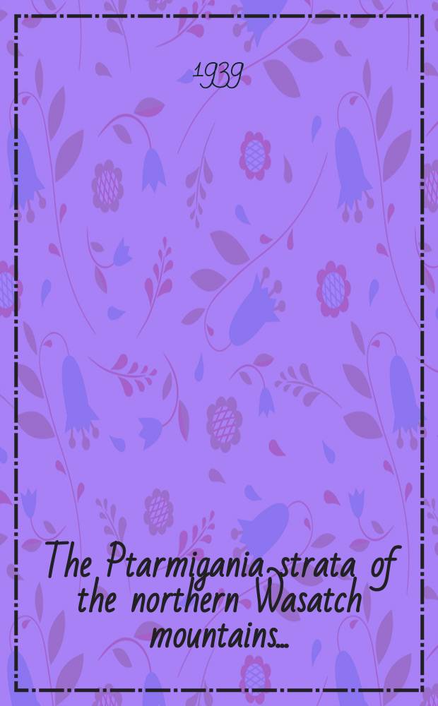 The Ptarmigania strata of the northern Wasatch mountains ...