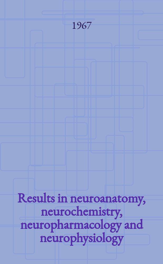 Results in neuroanatomy, neurochemistry, neuropharmacology and neurophysiology