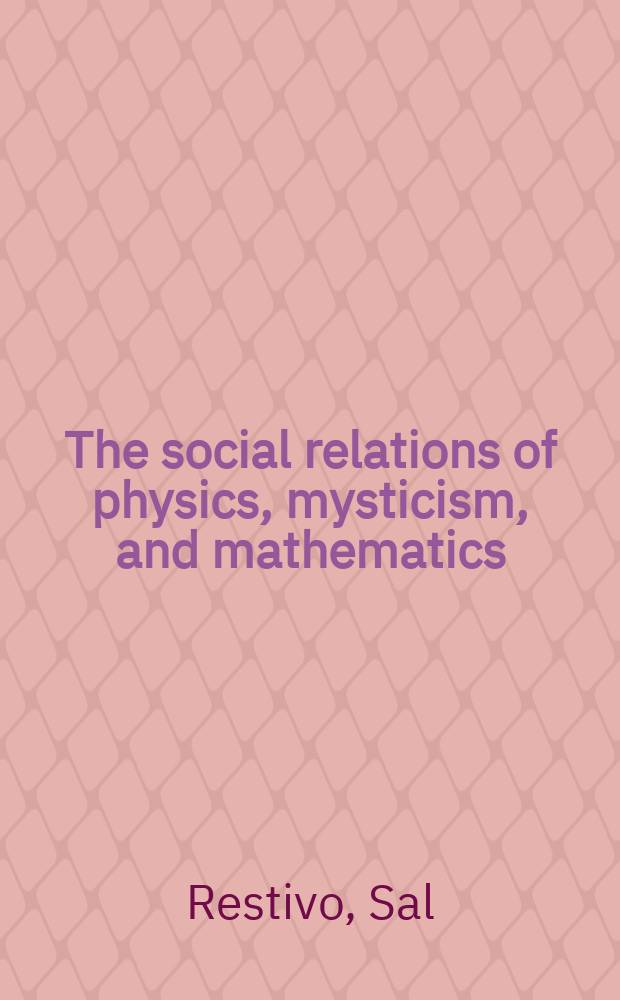 The social relations of physics, mysticism, and mathematics : Studies in social structure, interests a. ideas