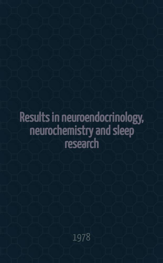 Results in neuroendocrinology, neurochemistry and sleep research
