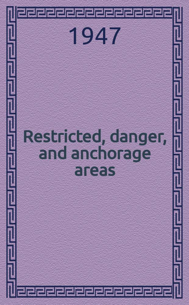 Restricted, danger, and anchorage areas : Information supplementing United States coast pilots