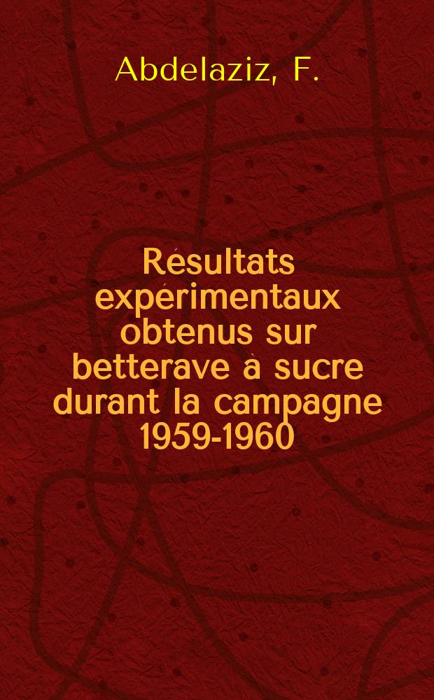 Résultats expérimentaux obtenus sur betterave à sucre durant la campagne 1959-1960