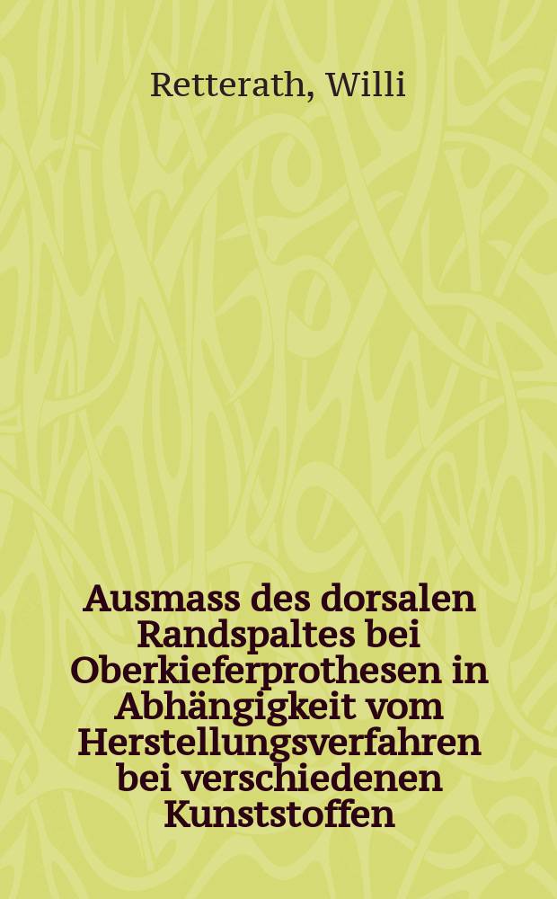 Ausmass des dorsalen Randspaltes bei Oberkieferprothesen in Abhängigkeit vom Herstellungsverfahren bei verschiedenen Kunststoffen : Inaug.-Diss. ... der Med. Fak. der ... Univ. Mainz ..