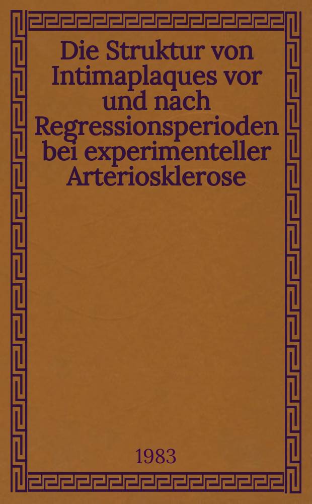Die Struktur von Intimaplaques vor und nach Regressionsperioden bei experimenteller Arteriosklerose : Morphometrische Unters. an der Arteria carotis communis bei Kaninchen : Inaug.-Diss