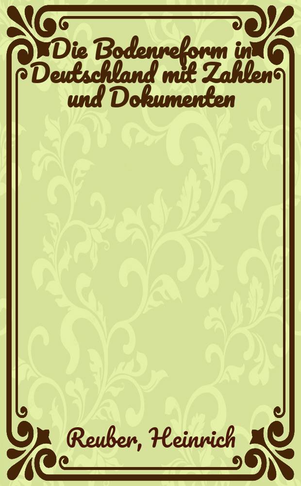 Die Bodenreform in Deutschland mit Zahlen und Dokumenten