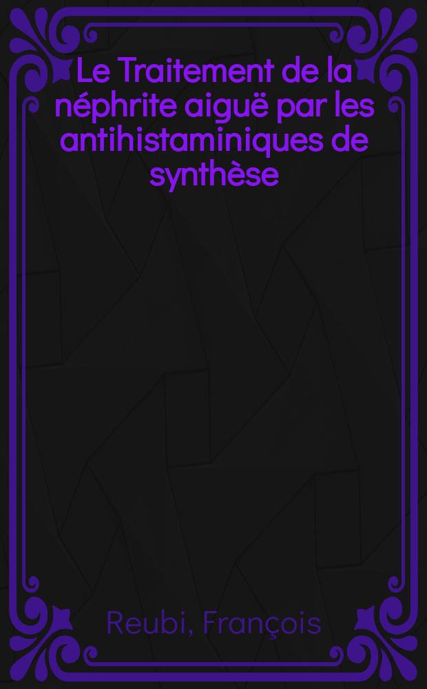 Le Traitement de la n&eacute;phrite aigu&euml; par les antihistaminiques de synth&egrave;se : &Eacute;tude exp&eacute;rimentale et clinique