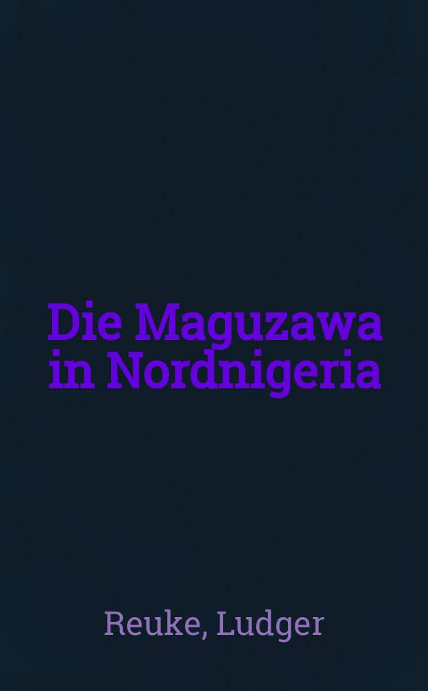 Die Maguzawa in Nordnigeria : Ethnographische Darstellung und Analyse des beginnenden Religionswandels zum Katholizismus