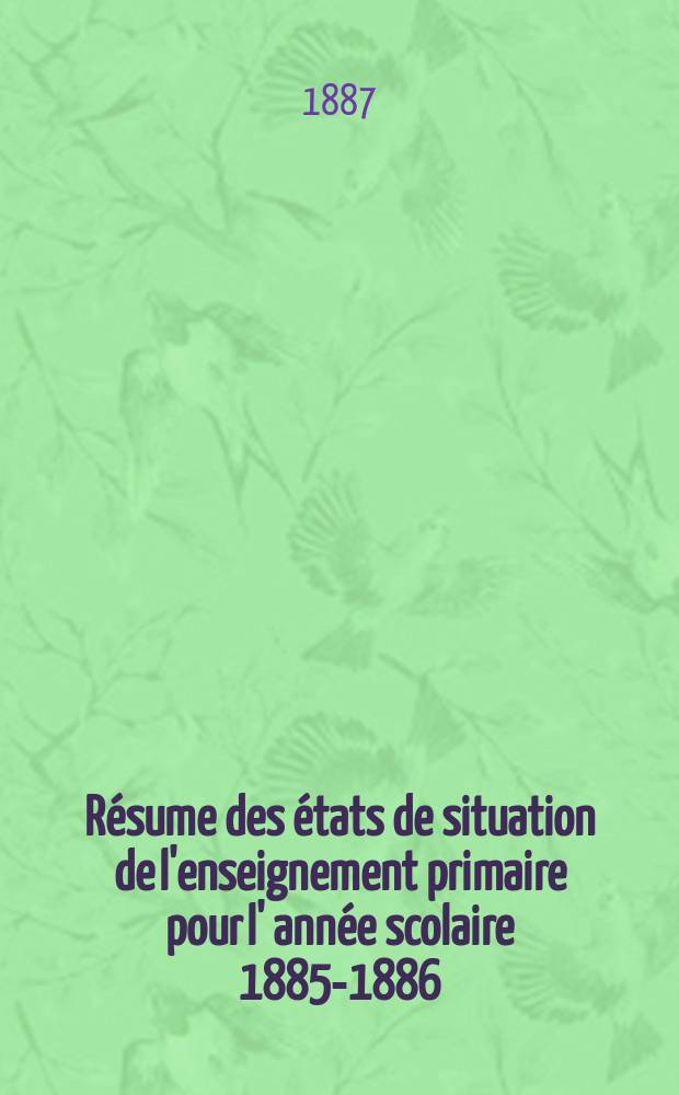 Résume des états de situation de l'enseignement primaire pour l' année scolaire 1885-1886
