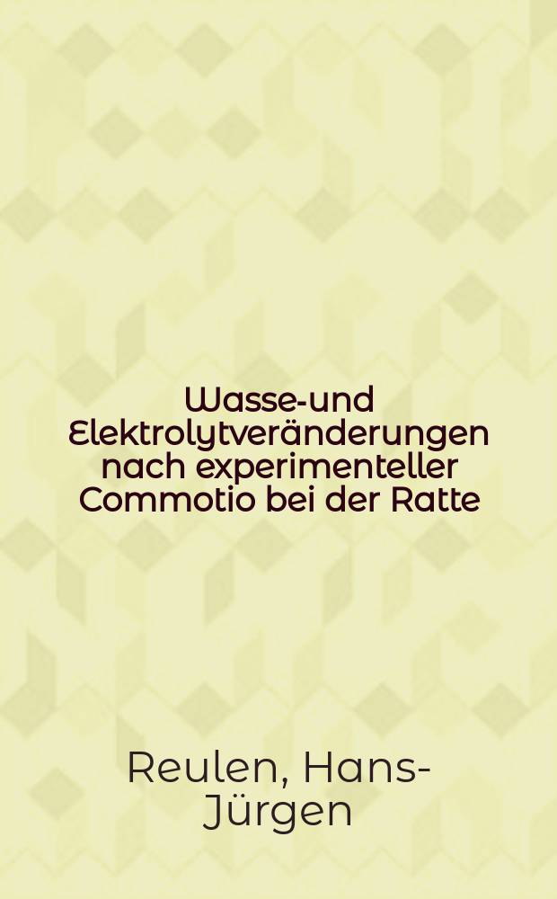 Wasser- und Elektrolytveränderungen nach experimenteller Commotio bei der Ratte : Bestimmung des Natrium und Kalium in Urin, Serum und Gehirn : Inaug.-Diss. ... der ... Univ. zu München