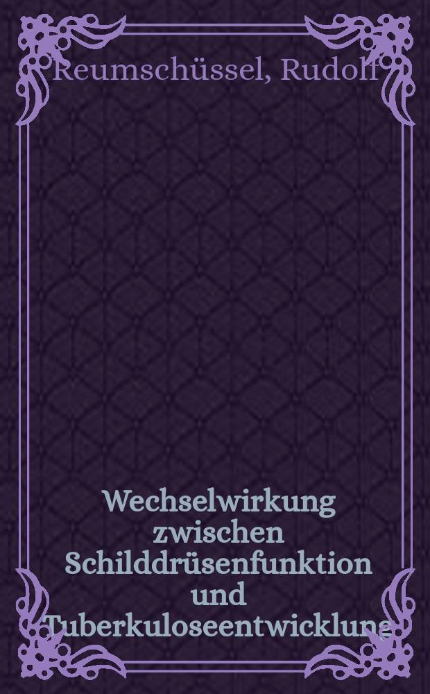 Wechselwirkung zwischen Schilddrüsenfunktion und Tuberkuloseentwicklung : Inaug.-Diss