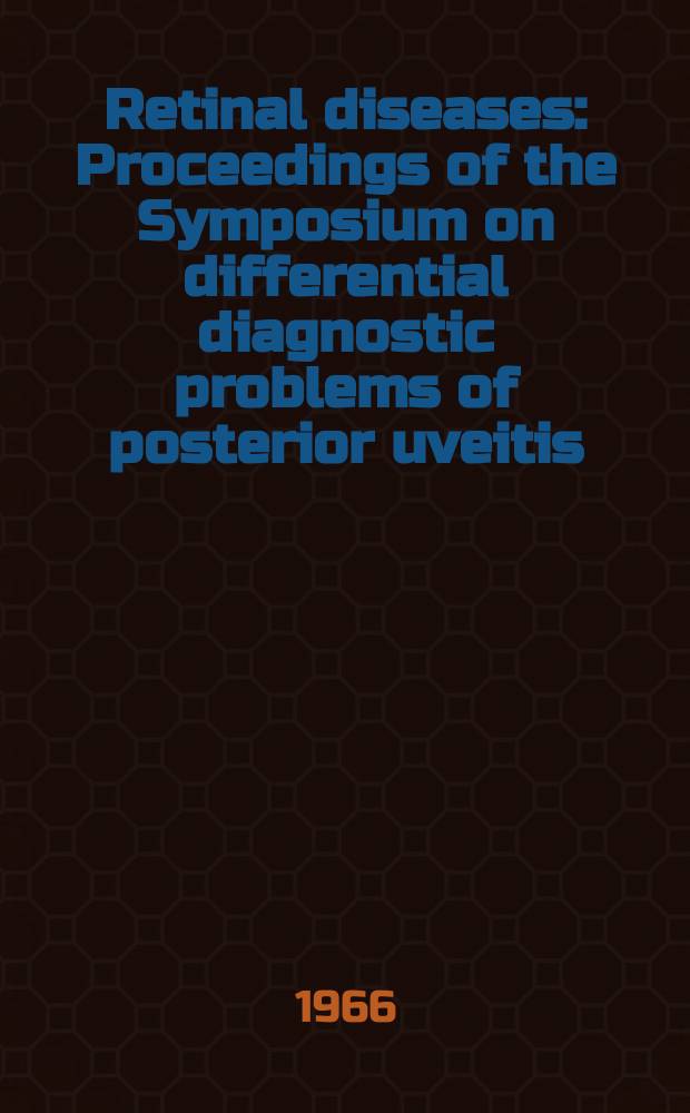 Retinal diseases : Proceedings of the Symposium on differential diagnostic problems of posterior uveitis