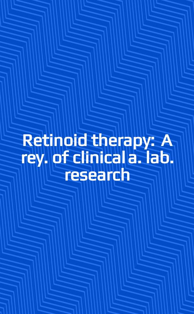 Retinoid therapy : A rey. of clinical a. lab. research : The proc. of an Intern. conf., held in London, 16-18 May 1983