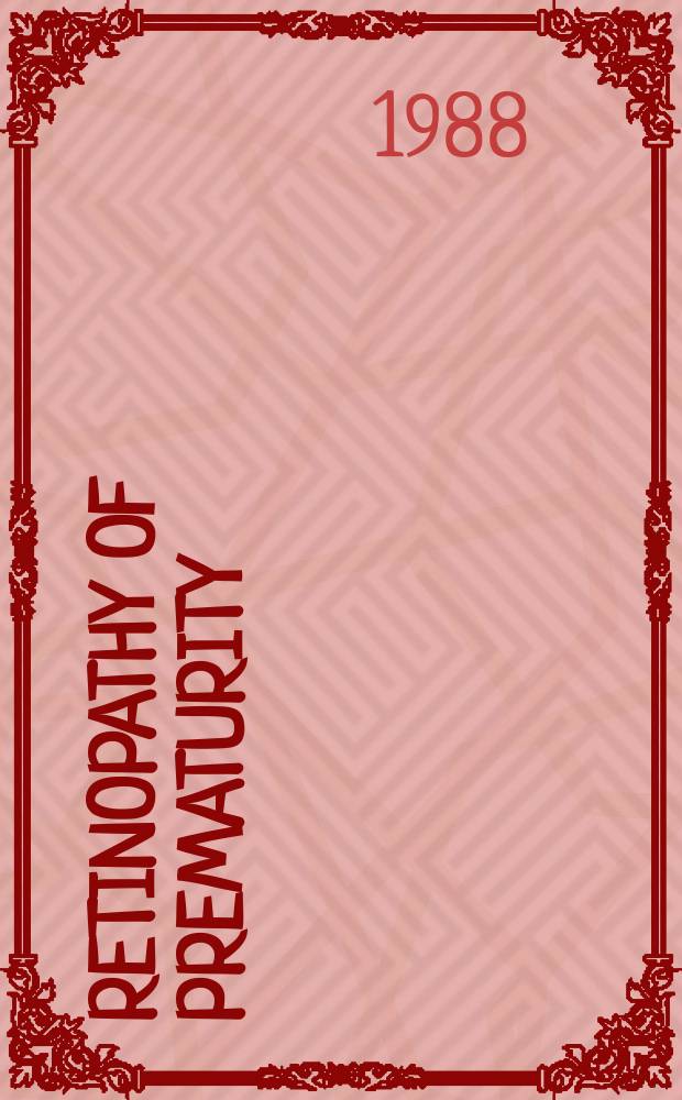 Retinopathy of prematurity : Problem and challenge : Proceed. of a Symp. held at the Nat. inst. of health, Bethesda, Maryland, Nov. 21-23, 1985