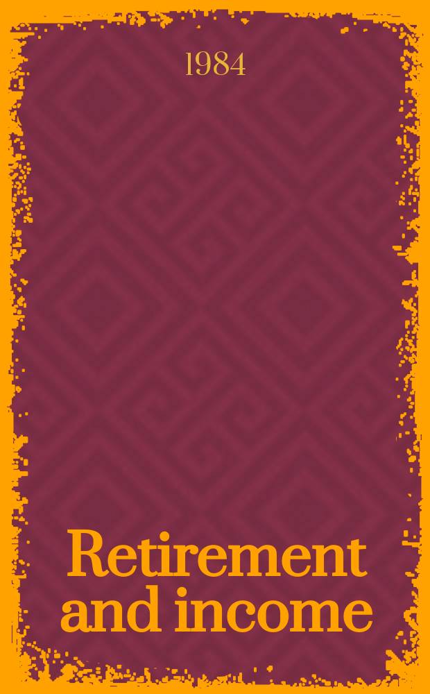 Retirement and income : A nat. research rep. of behavior a. opinion concerning retirement, pensions a. social security