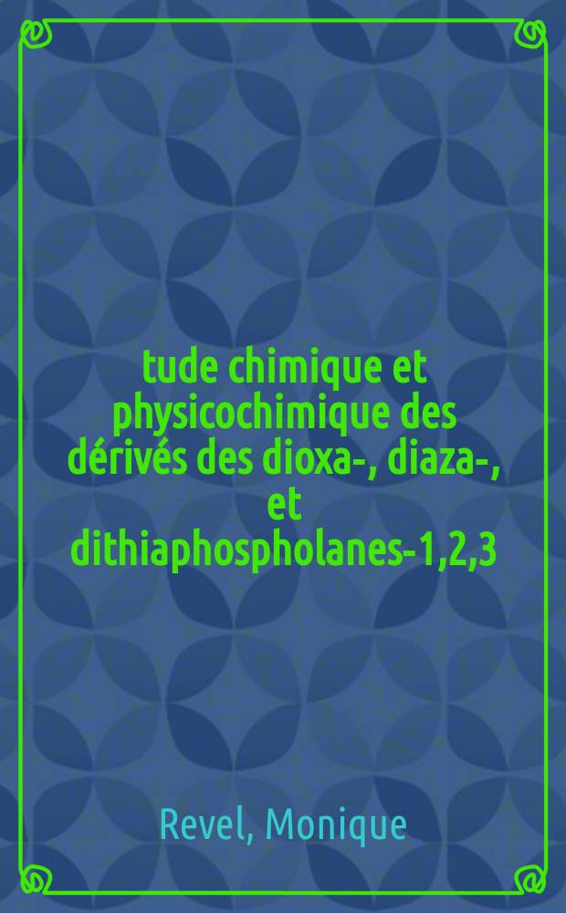Étude chimique et physicochimique des dérivés des dioxa-, diaza-, et dithiaphospholanes-1,2,3 : Thèse prés. à l'Univ. Paul-Sabatier de Toulouse ..