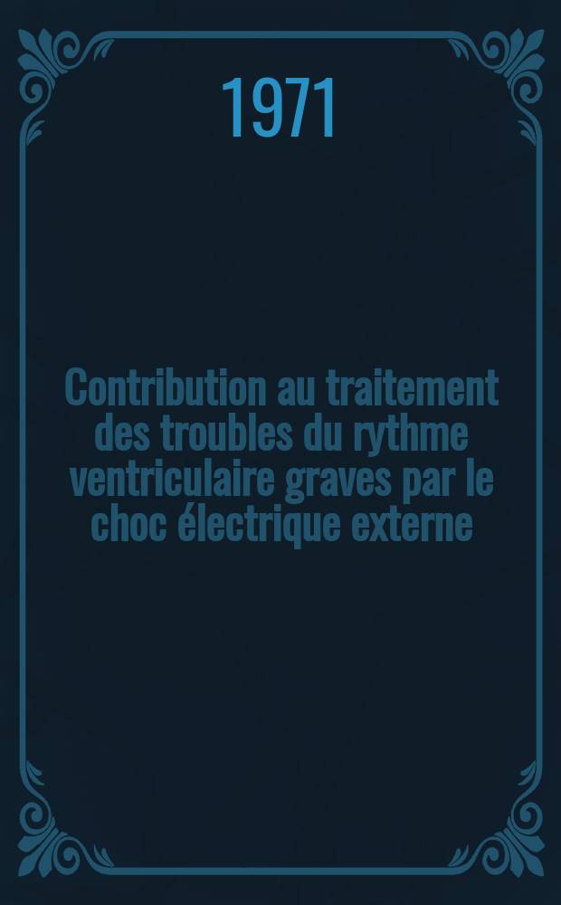 Contribution au traitement des troubles du rythme ventriculaire graves par le choc électrique externe : À propos de 36 observations : Thèse ..