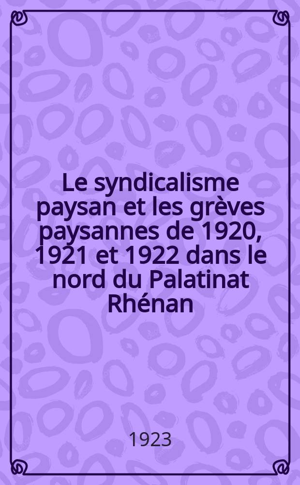 Le syndicalisme paysan et les gr&egrave;ves paysannes de 1920, 1921 et 1922 dans le nord du Palatinat Rh&eacute;nan