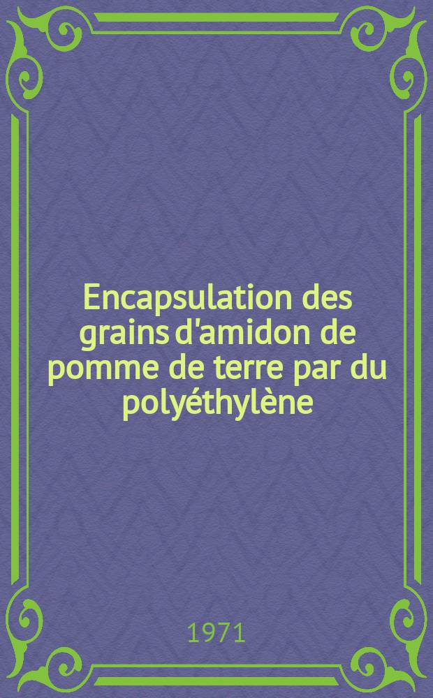 Encapsulation des grains d'amidon de pomme de terre par du poly&eacute;thyl&egrave;ne : Th&egrave;se pr&eacute;s. &agrave; Fac. des sciences de l'Univ. de Grenoble ..