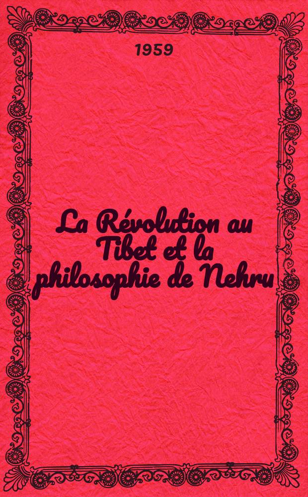 La Révolution au Tibet et la philosophie de Nehru : Le Bureau de rédaction du Renmin Ribao 6 mai 1959